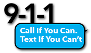 911 Call if you can. Text if you can't. 